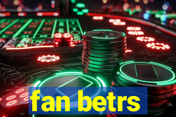 fan betrs